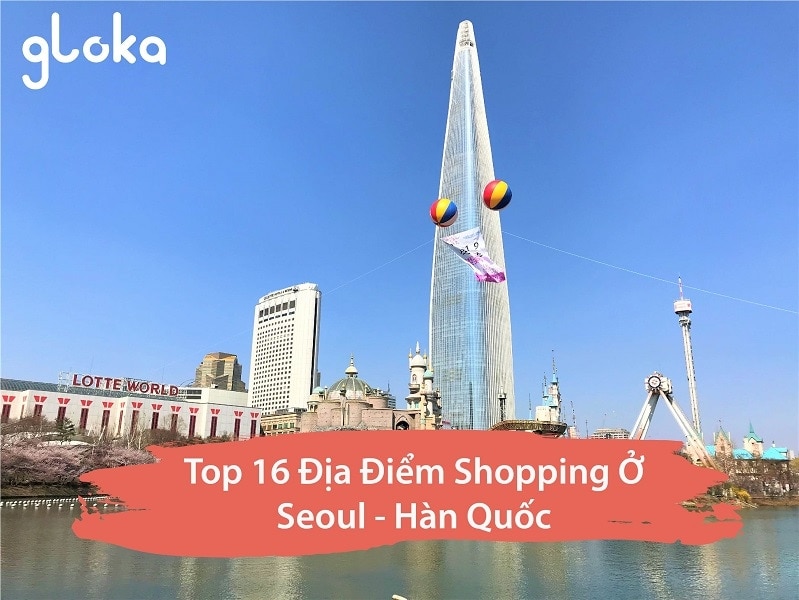 Top 16 địa điểm shopping ở Seoul Hàn Quốc