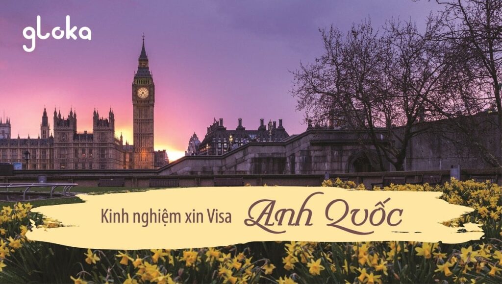 Kinh nghiệm xin visa Anh Quốc 2020