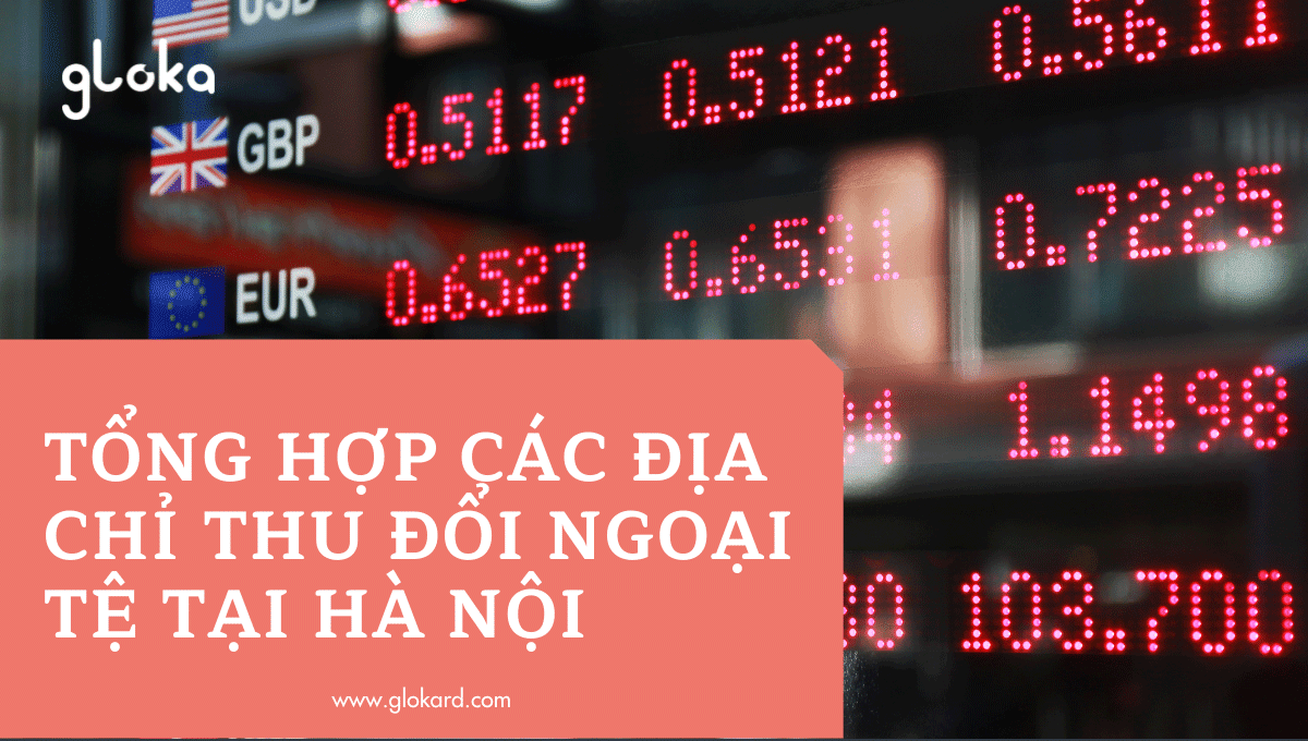 Tổng hợp các địa chỉ đổi ngoại tệ tại Hà Nội