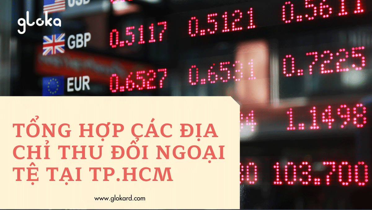 Tổng hợp các địa chỉ đổi ngoại tệ tại TPHCM