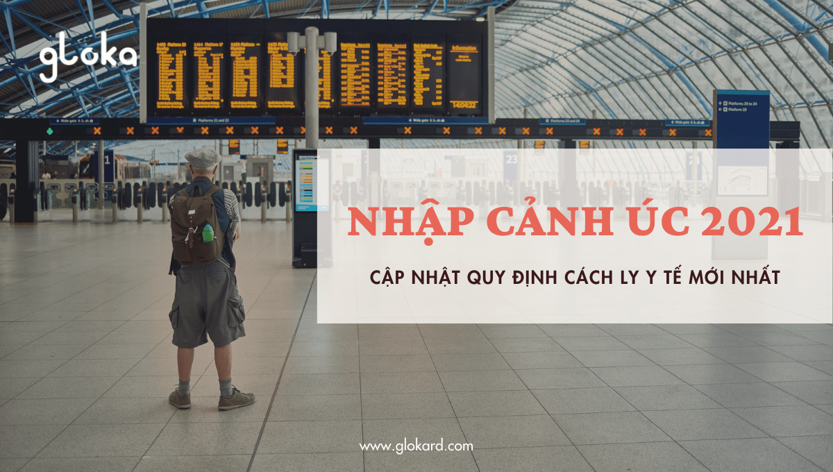 Nhập cảnh Úc 2021 - Cập nhật quy định cách ly y tế mới nhất